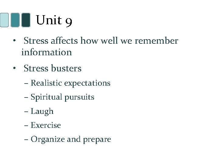 Unit 9 • Stress affects how well we remember information • Stress busters –