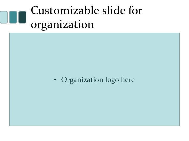Customizable slide for organization • Organization logo here 