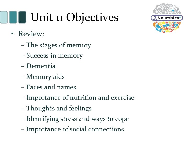 Unit 11 Objectives • Review: – The stages of memory – Success in memory