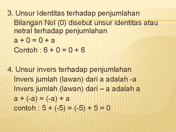 3. Unsur Identitas terhadap penjumlahan Bilangan Nol (0) disebut unsur identitas atau netral terhadap