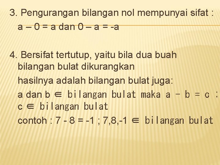 3. Pengurangan bilangan nol mempunyai sifat : a – 0 = a dan 0