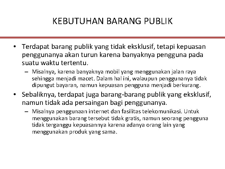 KEBUTUHAN BARANG PUBLIK • Terdapat barang publik yang tidak eksklusif, tetapi kepuasan penggunanya akan