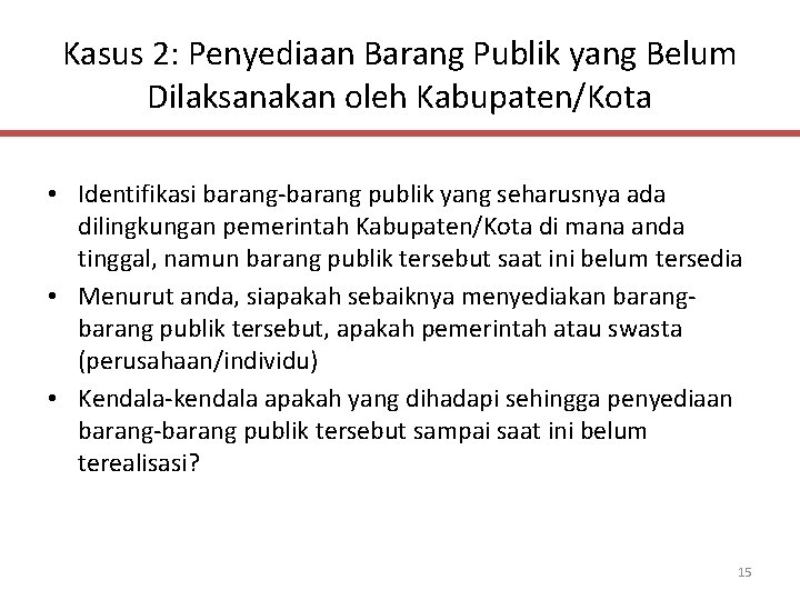 Kasus 2: Penyediaan Barang Publik yang Belum Dilaksanakan oleh Kabupaten/Kota • Identifikasi barang-barang publik