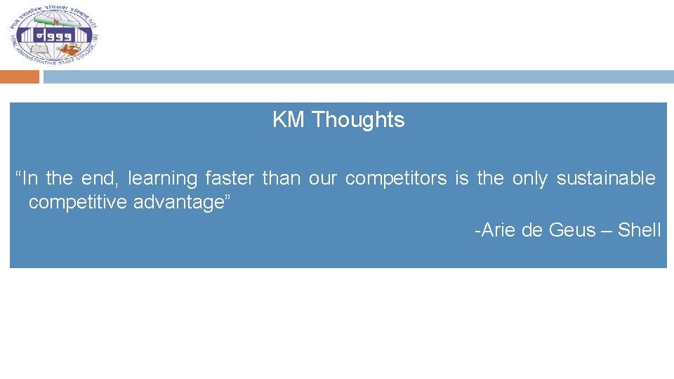 KM Thoughts “In the end, learning faster than our competitors is the only sustainable
