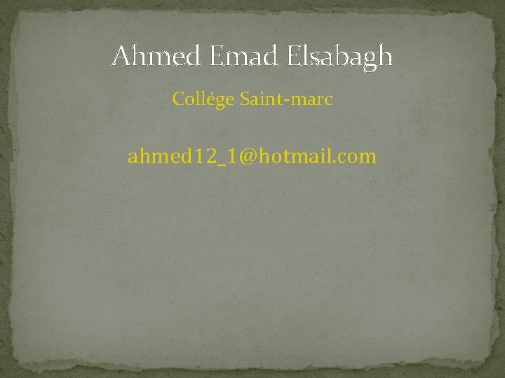 Ahmed Emad Elsabagh Collége Saint-marc ahmed 12_1@hotmail. com 