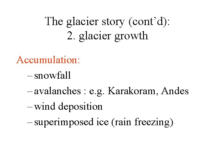 The glacier story (cont’d): 2. glacier growth Accumulation: – snowfall – avalanches : e.