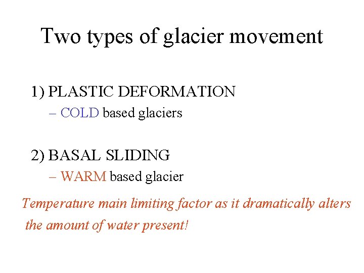 Two types of glacier movement 1) PLASTIC DEFORMATION – COLD based glaciers 2) BASAL