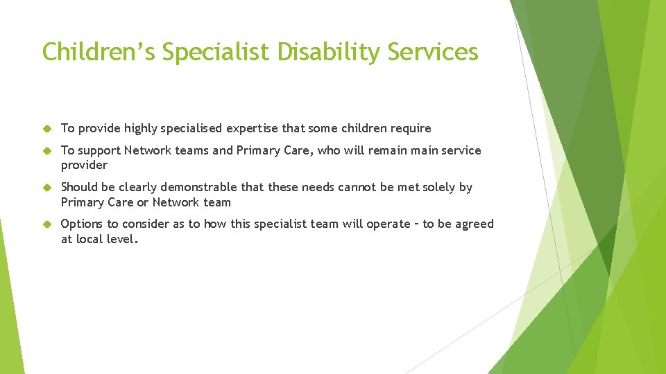 Children’s Specialist Disability Services To provide highly specialised expertise that some children require To