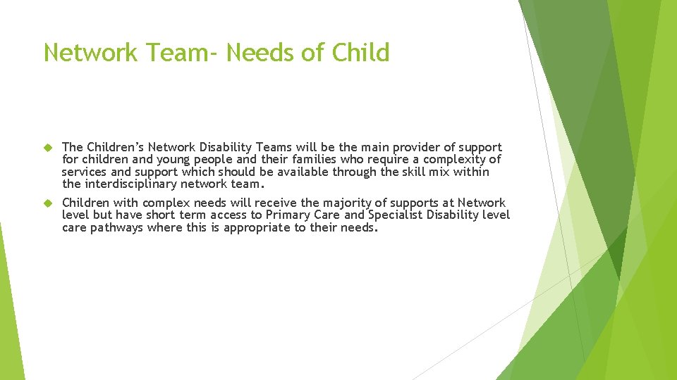 Network Team- Needs of Child The Children’s Network Disability Teams will be the main