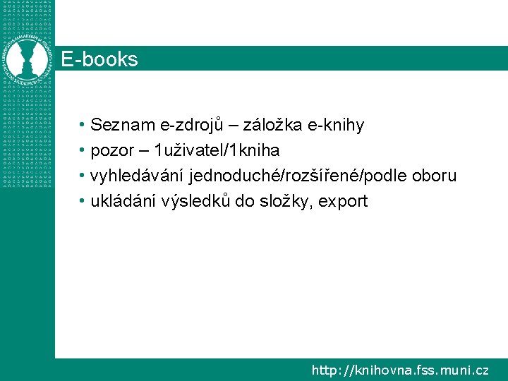 E-books • Seznam e-zdrojů – záložka e-knihy • pozor – 1 uživatel/1 kniha •