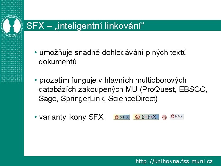 SFX – „inteligentní linkování“ • umožňuje snadné dohledávání plných textů dokumentů • prozatím funguje