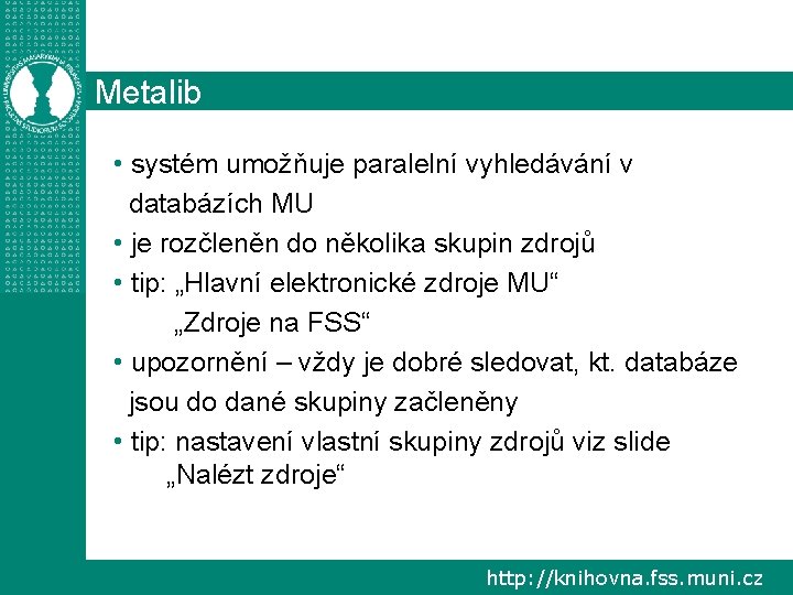 Metalib • systém umožňuje paralelní vyhledávání v databázích MU • je rozčleněn do několika