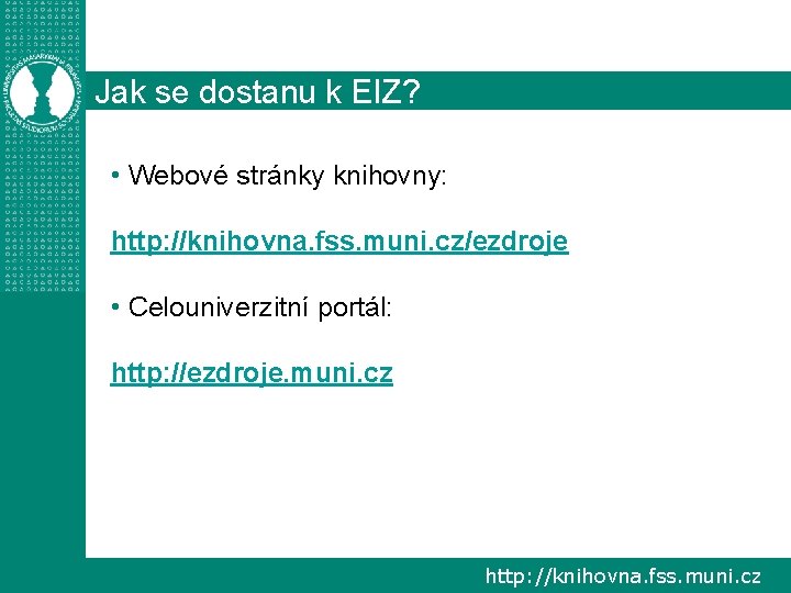 Jak se dostanu k EIZ? • Webové stránky knihovny: http: //knihovna. fss. muni. cz/ezdroje