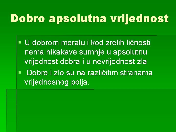 Dobro apsolutna vrijednost § U dobrom moralu i kod zrelih ličnosti nema nikakave sumnje