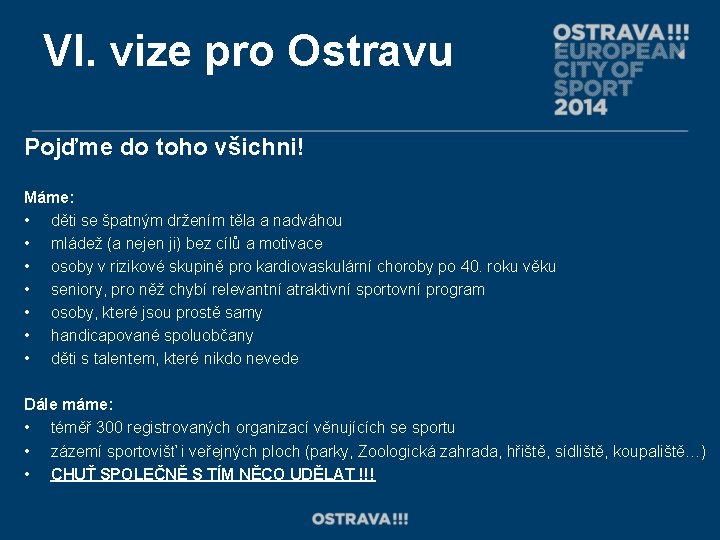 VI. vize pro Ostravu Pojďme do toho všichni! Máme: • děti se špatným držením