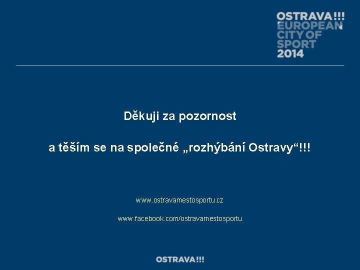 Děkuji za pozornost a těším se na společné „rozhýbání Ostravy“!!! www. ostravamestosportu. cz www.