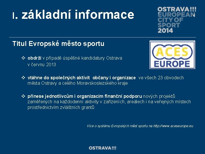 I. základní informace Titul Evropské město sportu v obdrží v případě úspěšné kandidatury Ostrava