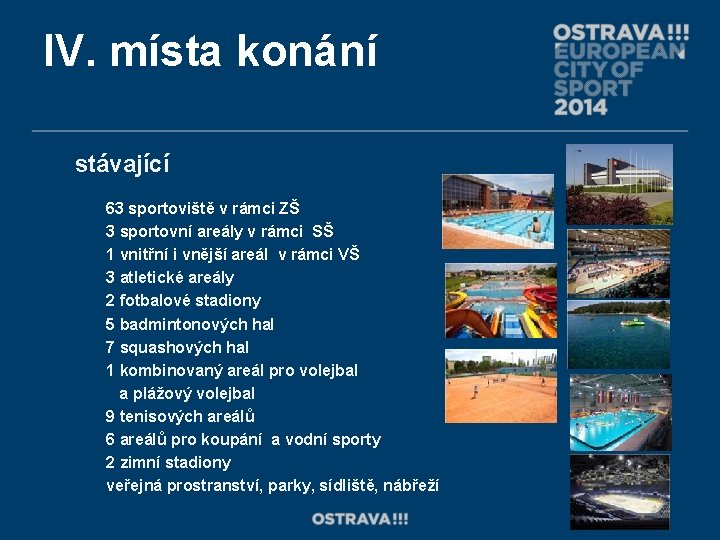 IV. místa konání stávající 63 sportoviště v rámci ZŠ 3 sportovní areály v rámci