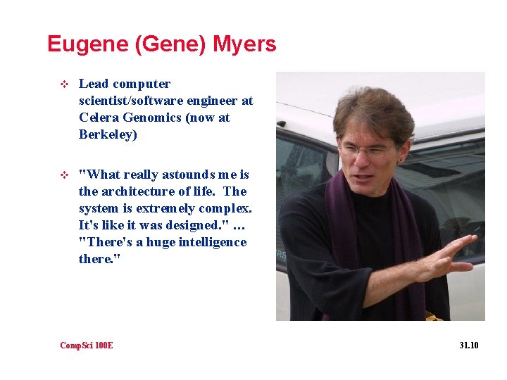 Eugene (Gene) Myers v Lead computer scientist/software engineer at Celera Genomics (now at Berkeley)