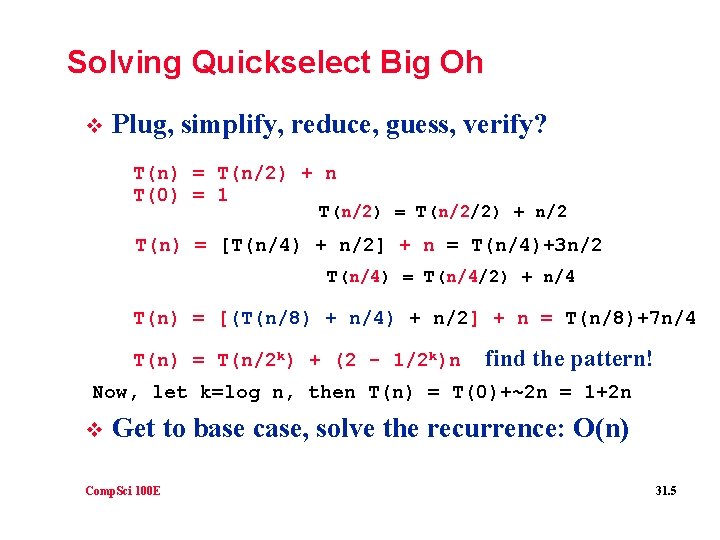 Solving Quickselect Big Oh v Plug, simplify, reduce, guess, verify? T(n) = T(n/2) +