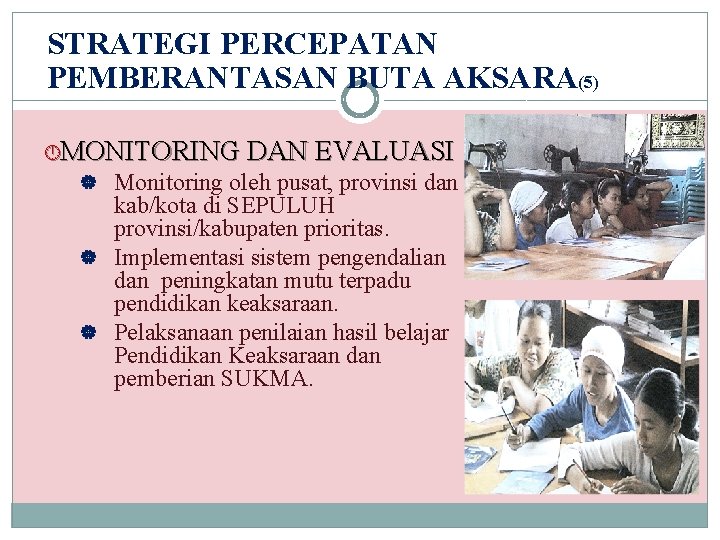 STRATEGI PERCEPATAN PEMBERANTASAN BUTA AKSARA(5) MONITORING DAN EVALUASI Monitoring oleh pusat, provinsi dan kab/kota