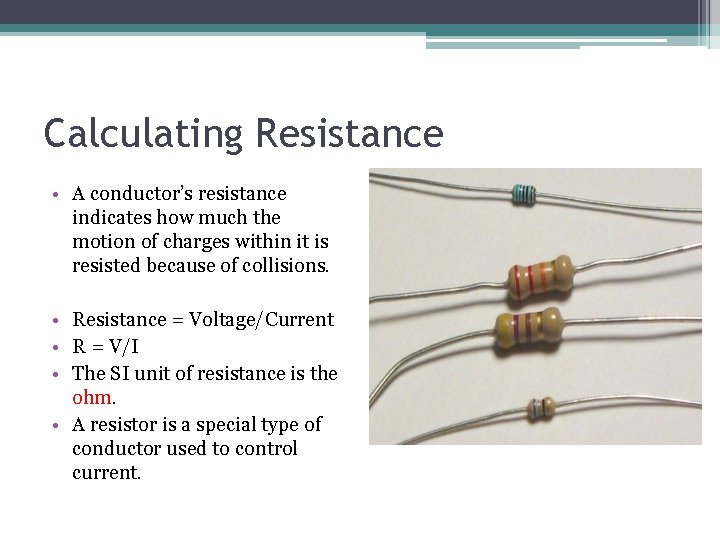 Calculating Resistance • A conductor’s resistance indicates how much the motion of charges within