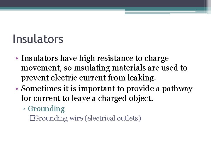 Insulators • Insulators have high resistance to charge movement, so insulating materials are used