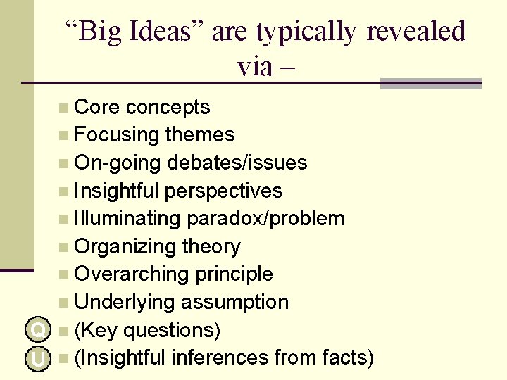 “Big Ideas” are typically revealed via – n Core concepts n Focusing themes n