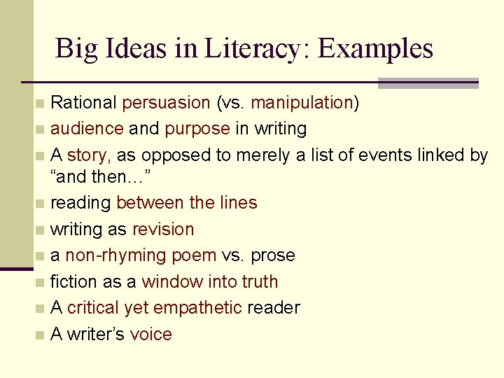 Big Ideas in Literacy: Examples Rational persuasion (vs. manipulation) n audience and purpose in