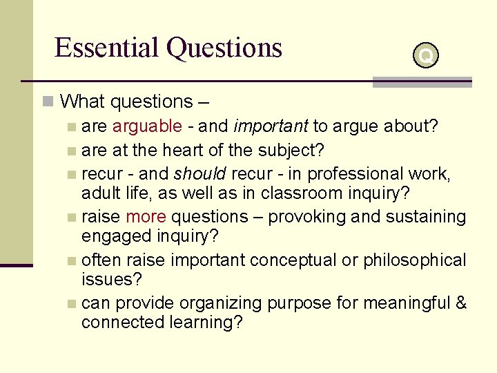 Essential Questions Q n What questions – n are arguable - and important to