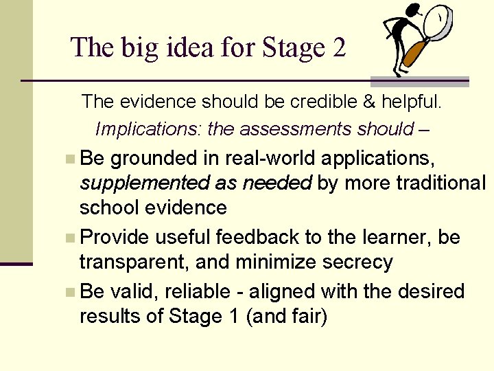 The big idea for Stage 2 The evidence should be credible & helpful. Implications: