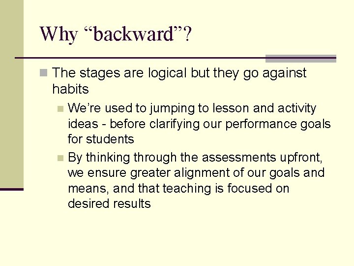 Why “backward”? n The stages are logical but they go against habits We’re used