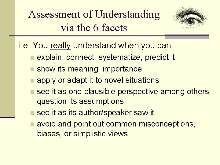 Assessment of Understanding via the 6 facets i. e. You really understand when you