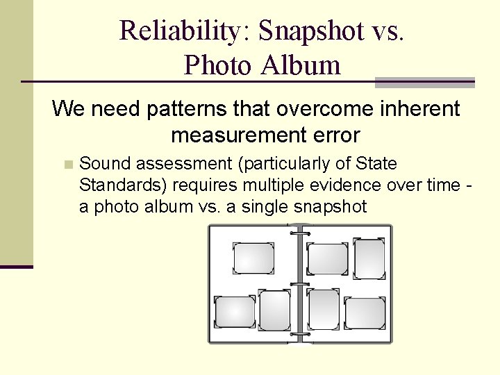 Reliability: Snapshot vs. Photo Album We need patterns that overcome inherent measurement error n