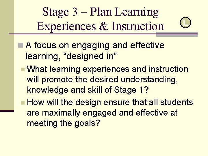 Stage 3 – Plan Learning Experiences & Instruction L n A focus on engaging