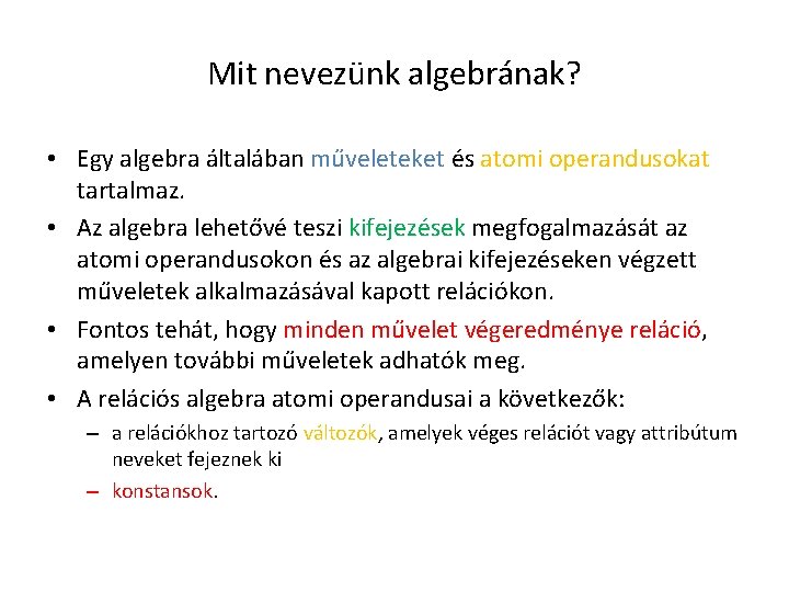 Mit nevezünk algebrának? • Egy algebra általában műveleteket és atomi operandusokat tartalmaz. • Az