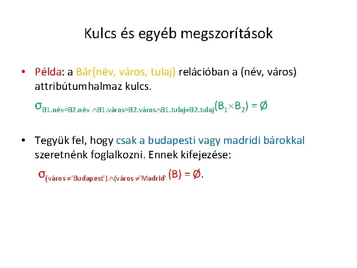 Kulcs és egyéb megszorítások • Példa: a Bár(név, város, tulaj) relációban a (név, város)