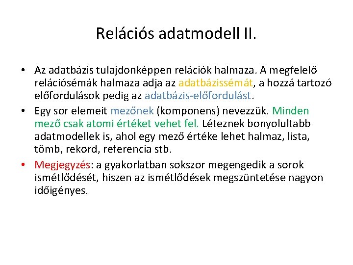 Relációs adatmodell II. • Az adatbázis tulajdonképpen relációk halmaza. A megfelelő relációsémák halmaza adja