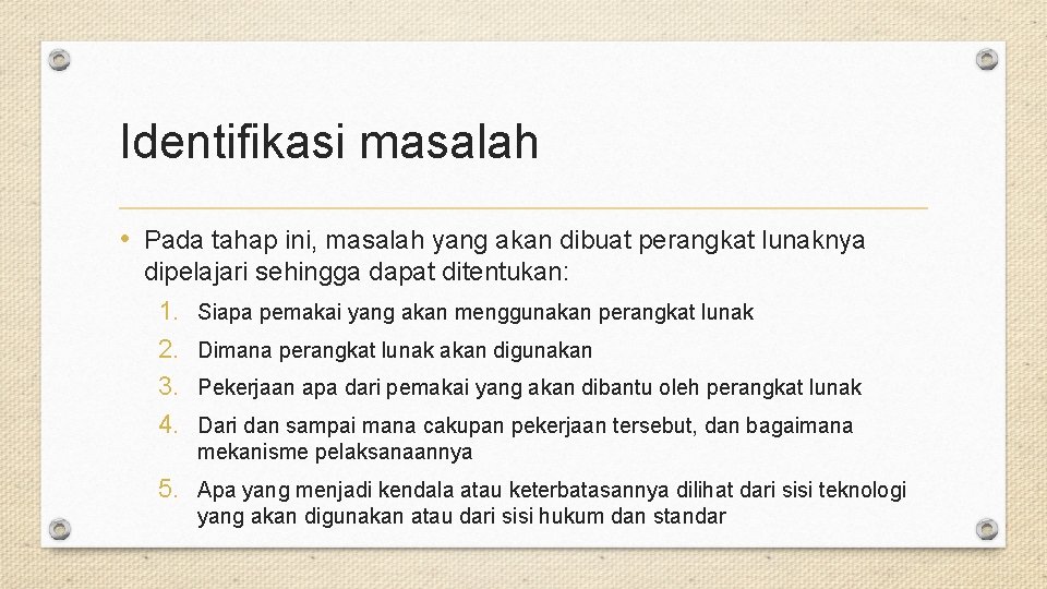 Identifikasi masalah • Pada tahap ini, masalah yang akan dibuat perangkat lunaknya dipelajari sehingga