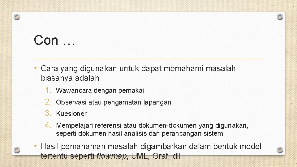 Con … • Cara yang digunakan untuk dapat memahami masalah biasanya adalah 1. Wawancara