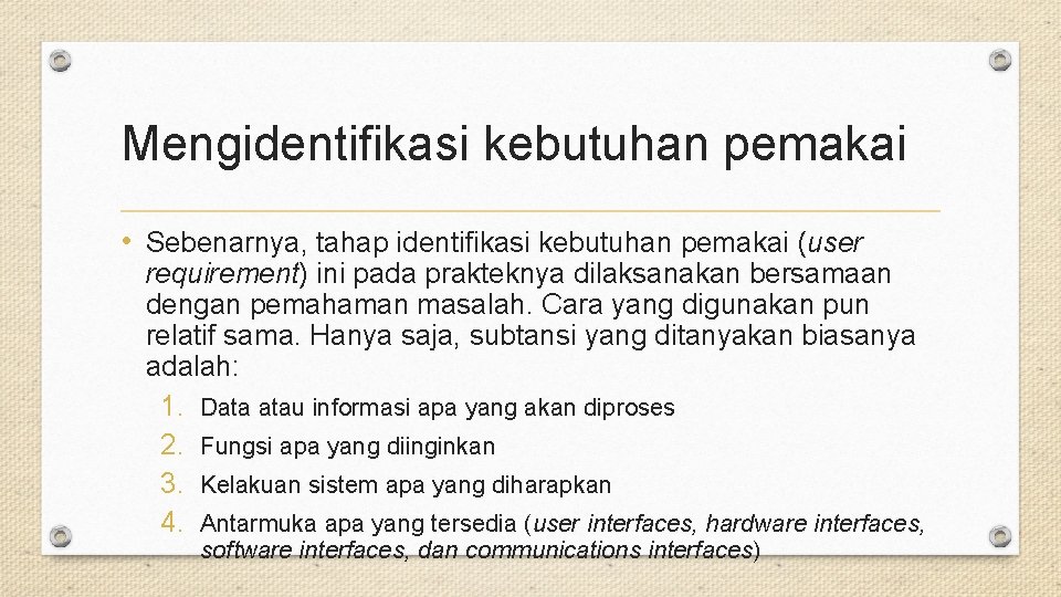 Mengidentifikasi kebutuhan pemakai • Sebenarnya, tahap identifikasi kebutuhan pemakai (user requirement) ini pada prakteknya