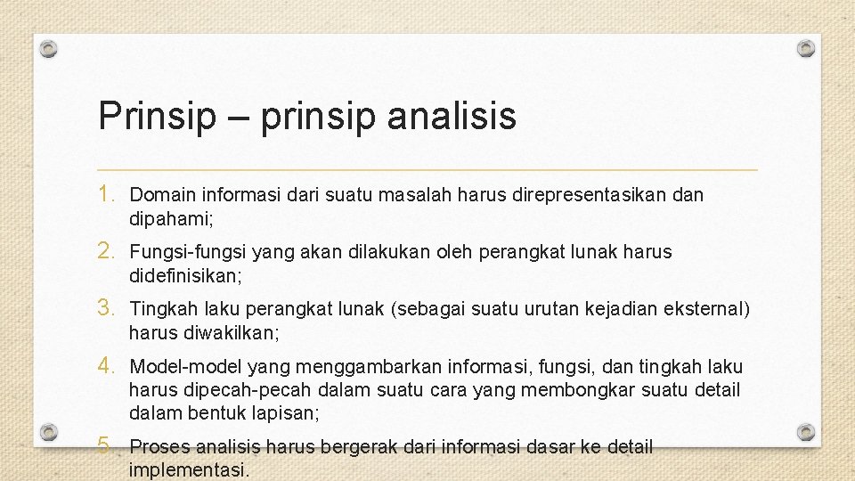 Prinsip – prinsip analisis 1. Domain informasi dari suatu masalah harus direpresentasikan dipahami; 2.