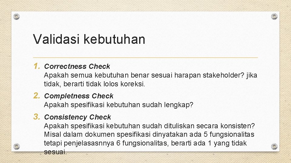 Validasi kebutuhan 1. Correctness Check Apakah semua kebutuhan benar sesuai harapan stakeholder? jika tidak,