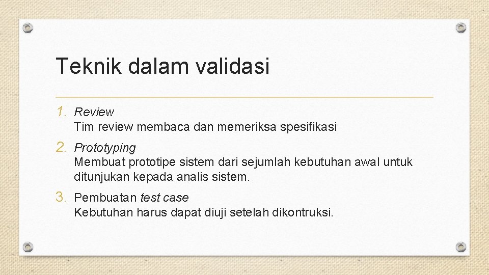 Teknik dalam validasi 1. Review Tim review membaca dan memeriksa spesifikasi 2. Prototyping Membuat