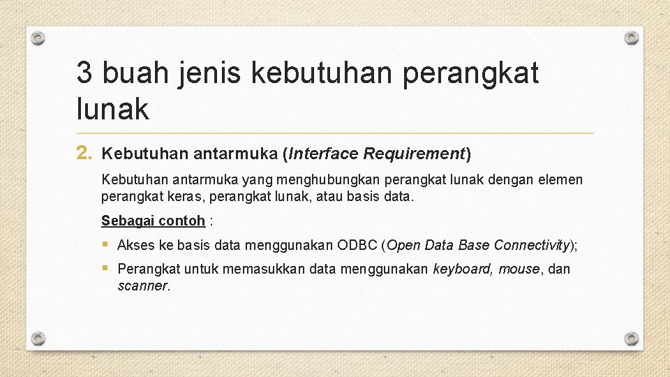 3 buah jenis kebutuhan perangkat lunak 2. Kebutuhan antarmuka (Interface Requirement) Kebutuhan antarmuka yang