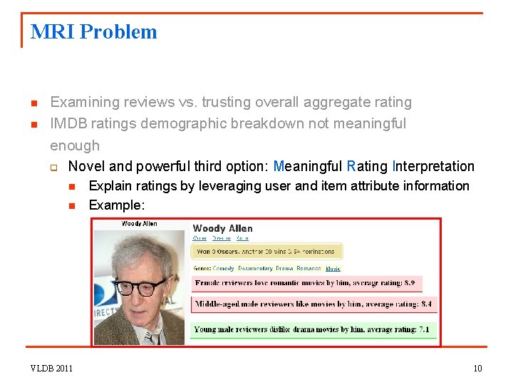 MRI Problem n n Examining reviews vs. trusting overall aggregate rating IMDB ratings demographic