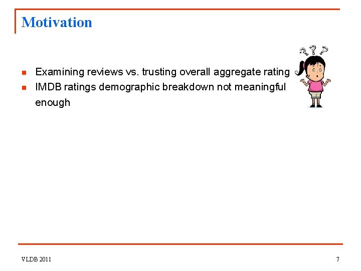 Motivation n n Examining reviews vs. trusting overall aggregate rating IMDB ratings demographic breakdown