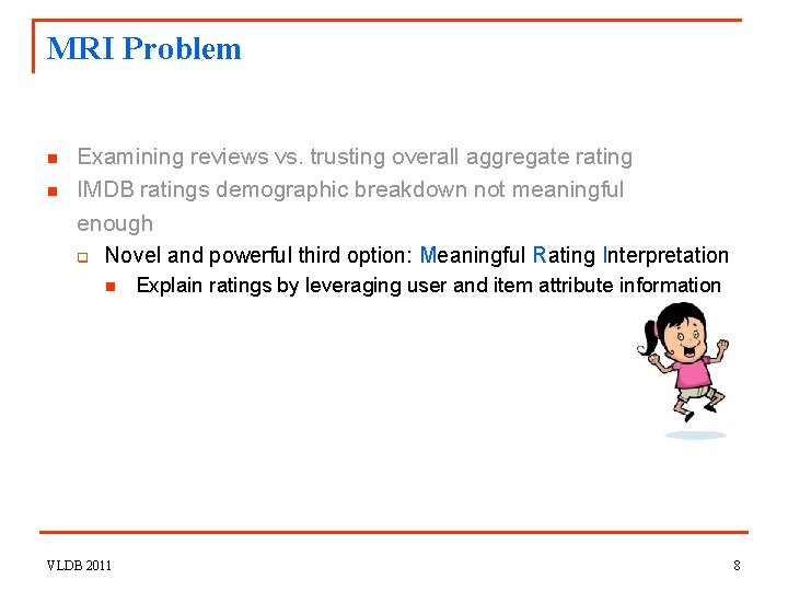 MRI Problem n n Examining reviews vs. trusting overall aggregate rating IMDB ratings demographic