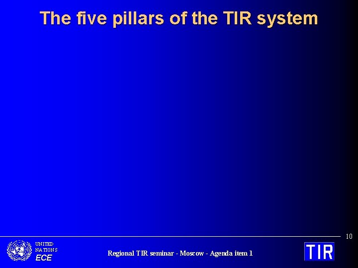 The five pillars of the TIR system 10 UNITED NATIONS ECE Regional TIR seminar