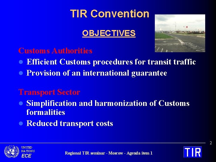 TIR Convention OBJECTIVES Customs Authorities l Efficient Customs procedures for transit traffic l Provision